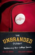 The Unbranded Student: Reclaiming Your College Search Volume 1 (en Inglés)