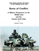 Roots of Conflict: A Military Perspective on the Middle East and the Persian Gulf Crisis (en Inglés)
