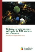 Sintese, Caracterizacao E Aplicacao de Tio2 Anatase Em Efluentes