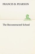 The Reconstructed School - Pearson, Francis B. - Tredition Classics