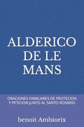 Alderico de Le Mans: Oraciones Familiares de Protecion Y Peticion Junto Al Santo Rosario