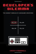 Developer's Dilemma: The Secret World of Videogame Creators (Inside Technology)