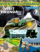 INVESTIR AU RWANDA - VISIT RWANDA - Celso Salles: Collection Investir En Afrique (in French)