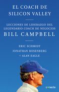 El Coach de Sillicon Valley. Lecciones de Liderazgo del Legendario Coach de Negocios Bill Campbell