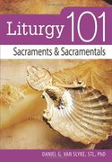 liturgy 101: sacraments and sacramentals (en Inglés)
