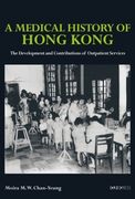 A Medical History of Hong Kong: The Development and Contributions of Outpatient Services (en Inglés)