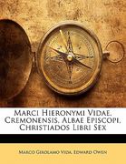 Marci Hieronymi Vidae, Cremonensis, Albae Episcopi, Christiados Libri Sex (in Latin)