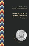 Conversación en Lengua Huasteca: Un Manuscrito de las Primeras Décadas del Siglo Xviii