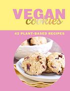 Vegan Cookies: 42 Plant-Based Recipes (en Inglés)