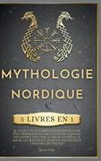 Mythologie Nordique: 5 Livres en 1, le Guide le Plus Complet Pour Approfondir vos Connaissances sur la Culture Équestre. Découvrez Tout sur les Dieux,. Et L'histoire des Vikings! (en Francés)