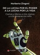 De la Lucha por el Poder a la Lucha por la Vida. Cartas y Libros a mis Nietos y a la Generación Alfa