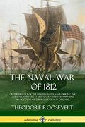 The Naval war of 1812: Or the History of the United States Navy During the Last war With Great Britain, to Which is Appended an Account of the Battle of new Orleans 