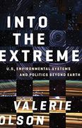 Into the Extreme: U.S. Environmental Systems and Politics Beyond Earth (Paperback) (en Inglés)