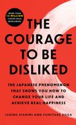 The Courage to Be Disliked: The Japanese Phenomenon That Shows You How to Change Your Life and Achieve Real Happiness