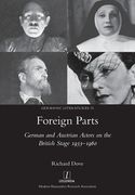 Foreign Parts: German and Austrian Actors on the British Stage 1933-1960 (en Inglés)