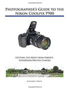 Photographer'S Guide to the Nikon Coolpix P900 