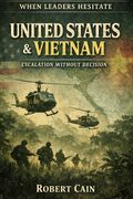 United States & Vietnam - Escalation Without Decision