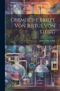 Chemische Briefe von Justus von Liebig (en Alemán)