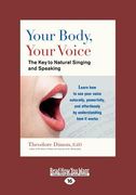 your body, your voice: the key to natural singing and speaking (large print 16pt)