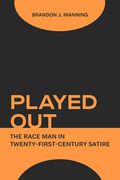 Played Out: The Race Man in Twenty-First-Century Satire (en Inglés)
