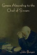 Grace Abounding to the Chief of Sinners 