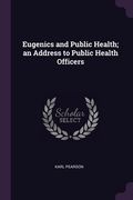 Eugenics and Public Health; an Address to Public Health Officers (en Inglés)