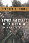 Soviet Fates and Lost Alternatives: From Stalinism to the new Cold war 