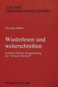 Wiederlesen Und Weiterschreiben: Gottfried Kellers Neugestaltung Des «Gruenen Heinrich»- Mit Einer Synopse Der Beiden Fassungen (en Alemán)