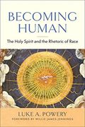 Becoming Human: The Holy Spirit and the Rhetoric of Race (en Inglés)