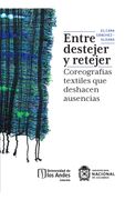 Entre destejer y retejer. Coreografías textiles que deshacen ausencias