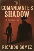 The Comandante's Shadow: A Revolutionary's Fall