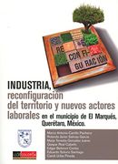 INDUSTRIA RECONFIGURACION DEL TERRITORIO Y NUEVOS ACTORES LABORALES EN EL MUNICIPIO DE EL MARQUES QUERETARO MEXICO