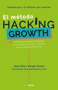 El Método Hacking Growth: Qué Hacen Compañias Explosivas Como Facebook, Airbnb Y Walmart Para Ser Líderes En El Mercado/ Hacking Growth = Hacking Grow