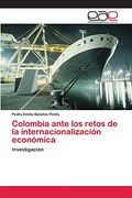Colombia Ante los Retos de la Internacionalización Económica