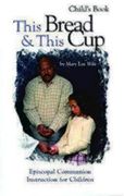 this bread & this cup child's book: episcopal communion instruction for children (en Inglés)