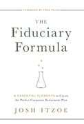 The Fiduciary Formula: 6 Essential Elements to Create the Perfect Corporate Retirement Plan (en Inglés)