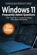 Windows 11 Frequently Asked Questions: The "How do i" Guide to Using Microsoft Windows (Everyday Tech Answers)