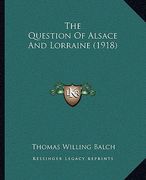 the question of alsace and lorraine (1918) (en Inglés)