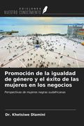 Promoción de la igualdad de género y el éxito de las mujeres en los negocios. Perspectivas de mujeres negras sudafricanas (in Spanish)