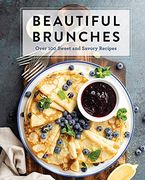 Beautiful Brunches: The Complete Cookbook: Over 100 Sweet and Savory Recipes for Breakfast and Lunch. Brunche (Complete Cookbook Collection) (en Inglés)