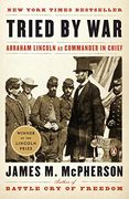 Tried by War: Abraham Lincoln as Commander in Chief (en Inglés)