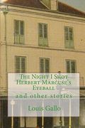 the night i shot herbert marcuse's eyeball (en Inglés)