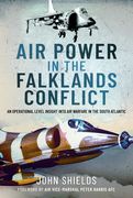 Air Power in the Falklands Conflict: An Operational Level Insight Into Air Warfare in the South Atlantic (en Inglés)