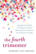 The Fourth Trimester: A Postpartum Guide to Healing Your Body, Balancing Your Emotions, and Restoring Your Vitality (en Inglés)