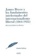 James Bryce y los Fundamentos Intelectuales del Internacionalismo Liberal (1864-1922)