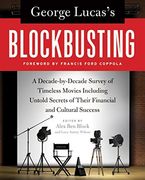 George Lucas's Blockbusting: A Decade-By-Decade Survey of Timeless Movies Including Untold Secrets of Their Financial and Cultural Success (en Inglés)