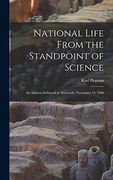 National Life From the Standpoint of Science: An Address Delivered at Newcastle, November 19, 1900 (en Inglés)