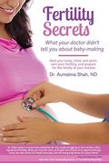 Fertility Secrets: What Your Doctor Didn't Tell You About Baby-Making: Heal Your Body, Mind, and Spirit, Own Your Fertility, and Prepare (en Inglés)