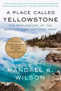 A Place Called Yellowstone: The Epic History of the World’s First National Park (en Inglés)