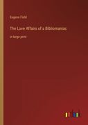 The Love Affairs of a Bibliomaniac: in large print
